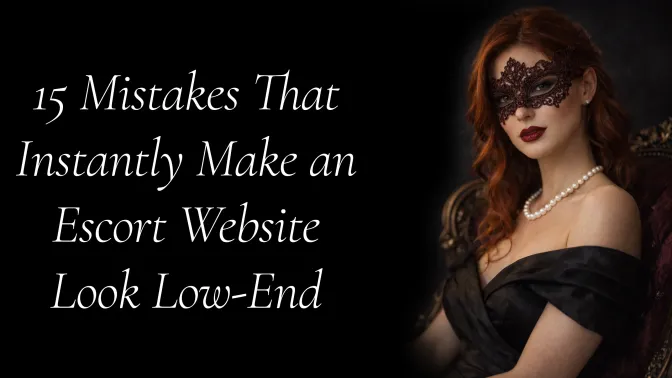 15 Mistakes That Instantly Make an Escort Website Look Low-End