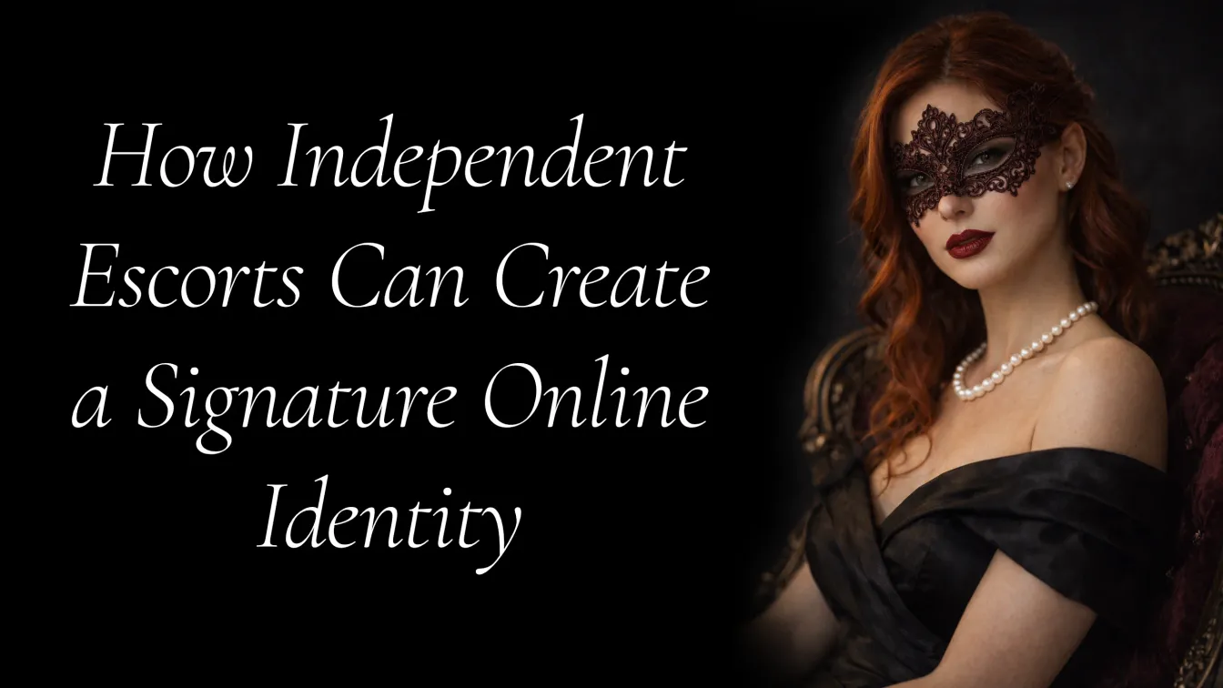 How Independent Escorts Can Create a Signature Online Identity