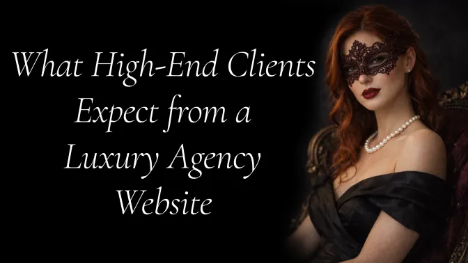 What High-End Clients Expect From a Luxury Agency Website