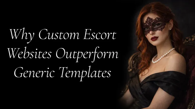 Why Custom Escort Websites Outperform Generic Templates