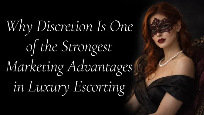 Why Discretion Is One of the Strongest Marketing Advantages in Luxury Escorting