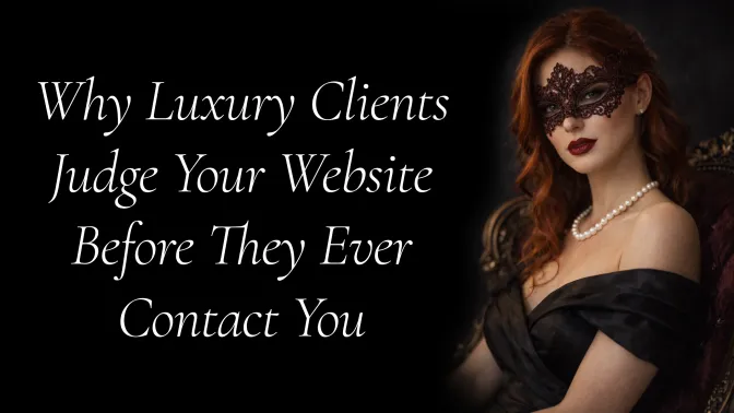Why Luxury Clients Judge Your Website Before They Ever Contact You