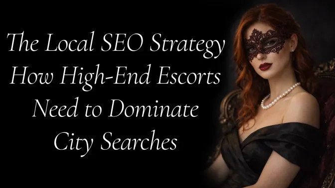 The Local SEO Strategy High-End Escorts Need to Dominate City Searches